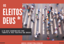 Os eleitos de Deus e o seu caminhar no tempo e no teatro de Deus (67)