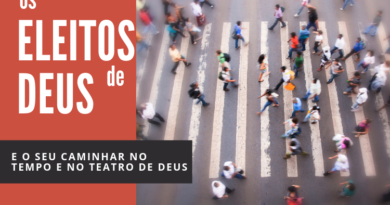 Os eleitos de Deus e o seu caminhar no tempo e no teatro de Deus (68)