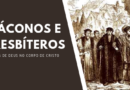 Diáconos e Presbíteros: Servos de Deus no Corpo de Cristo (48)